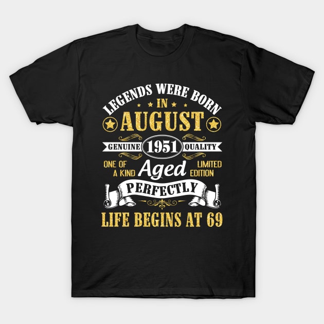 Legends Were Born In August 1951 Genuine Quality Aged Perfectly Life Begins At 69 Years Old Birthday T-Shirt by bakhanh123